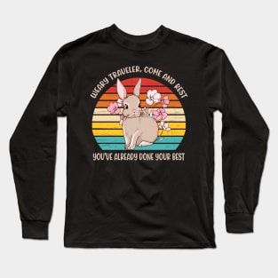 Weary Traveler, Come And Rest You've Already Done Your Best Long Sleeve T-Shirt